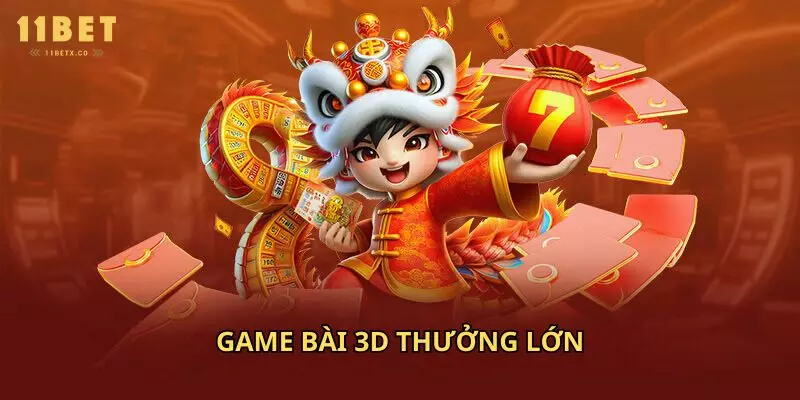 Game bài 3D thưởng lớn