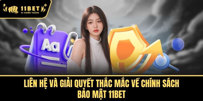 Liên Hệ và Giải Quyết Thắc Mắc về Chính Sách Bảo Mật 11bet