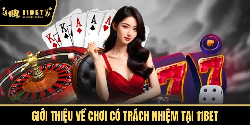 Giới thiệu về Chơi Có Trách Nhiệm tại 11bet