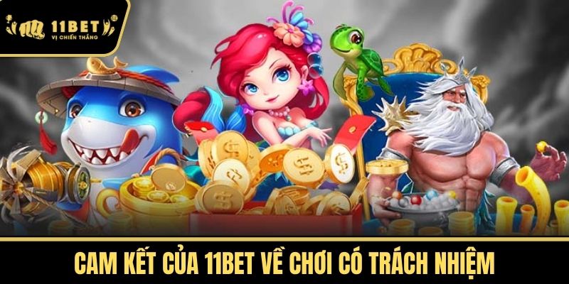 Cam Kết của 11bet về Chơi Có Trách Nhiệm
