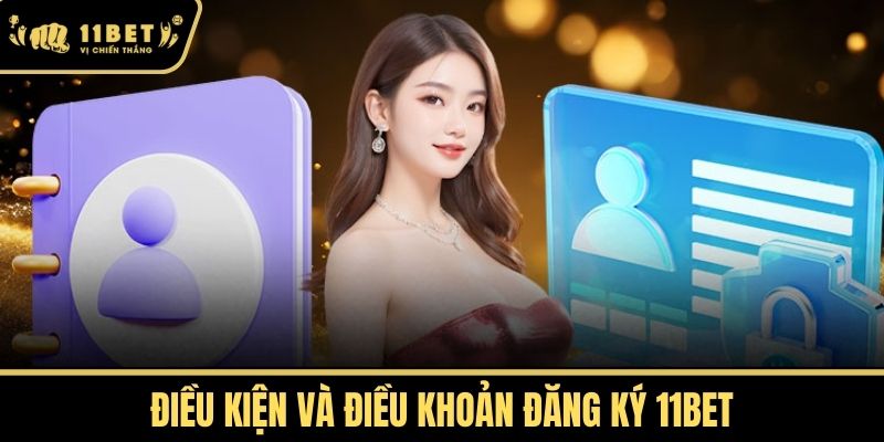 Điều Kiện và Điều Khoản Đăng Ký 11bet