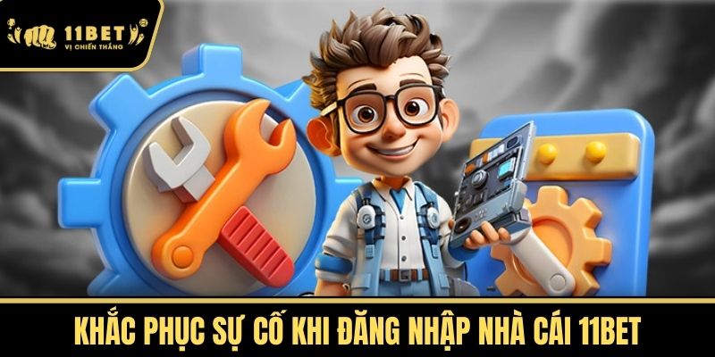 Khắc phục sự cố khi đăng nhập nhà cái 11bet