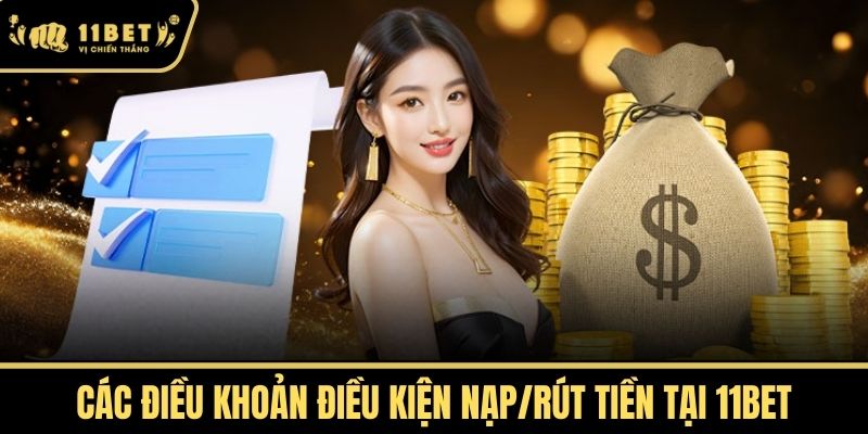 Các Điều Khoản Điều Kiện Nạp/Rút Tiền tại 11bet