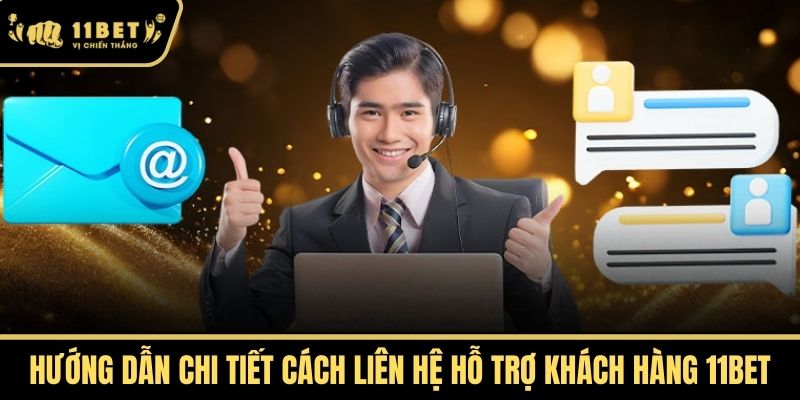Hướng Dẫn Chi Tiết Cách Liên Hệ Hỗ Trợ Khách Hàng 11bet
