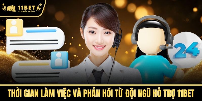 Thời Gian Làm Việc và Phản Hồi từ Đội Ngũ Hỗ Trợ 11bet