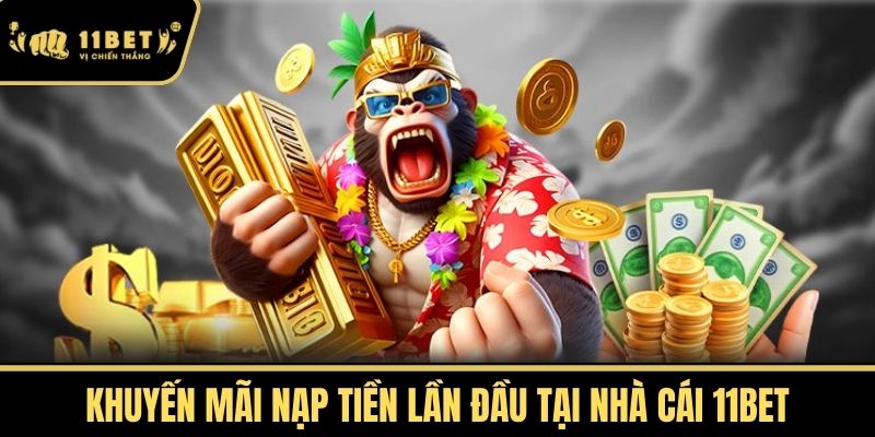 Khuyến mãi nạp tiền lần đầu tại nhà cái 11bet