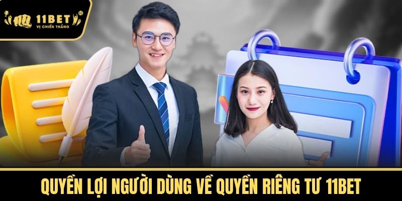 Quyền Lợi Người Dùng về Quyền Riêng Tư 11bet