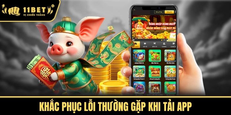 Khắc phục lỗi thường gặp khi Tải App